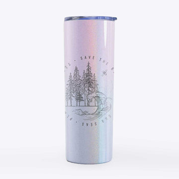 Save the Bees, Clean our Seas, Plant more Trees - 20oz Skinny Tumbler