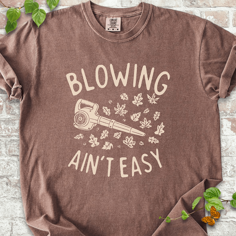 Blowing Ain't Easy T-Shirt