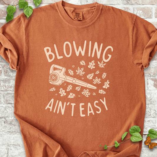 Blowing Ain't Easy T-Shirt