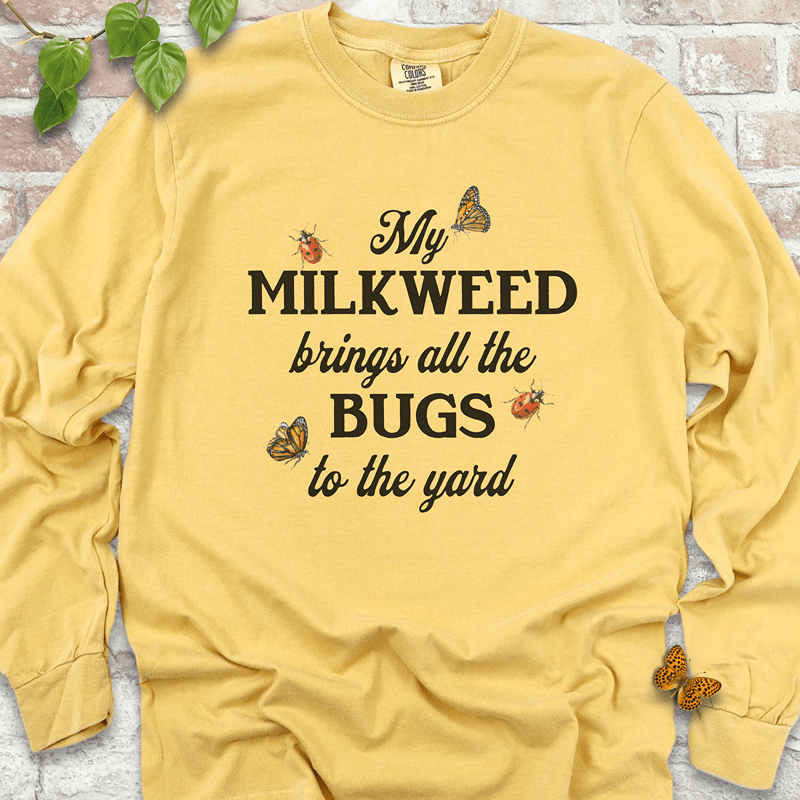 My Milkweed Brings All the Bugs to the Yard LS T-Shirt