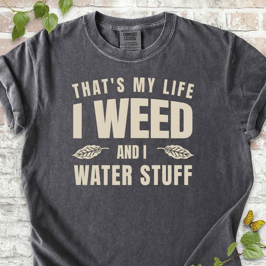 I Weed And I Water Stuff T-Shirt