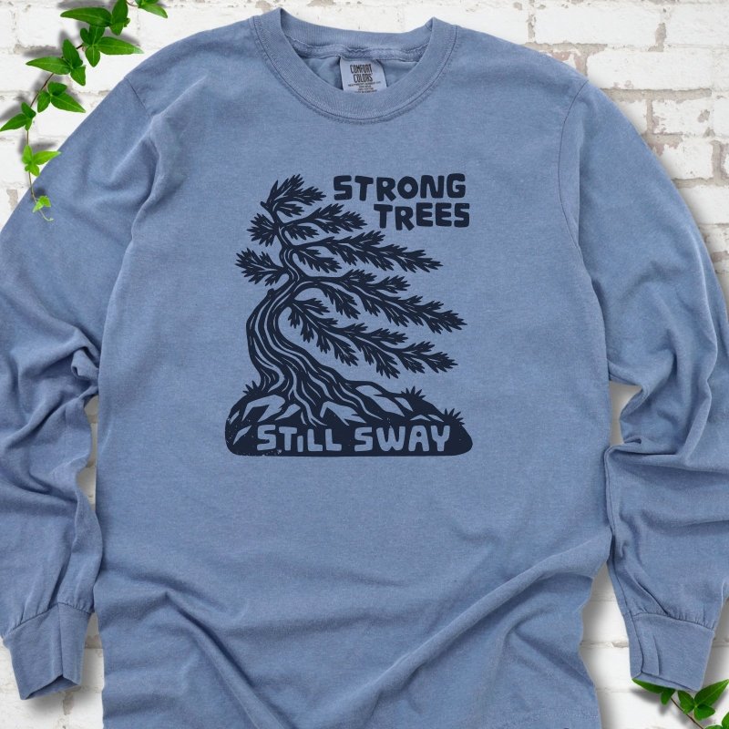 Strong Trees Still Sway LS T-Shirt