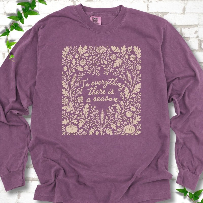 To Everything There Is a Season LS T-Shirt
