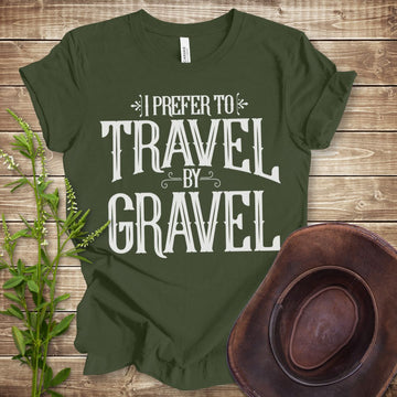 I Prefer to Travel by Gravel T-shirt