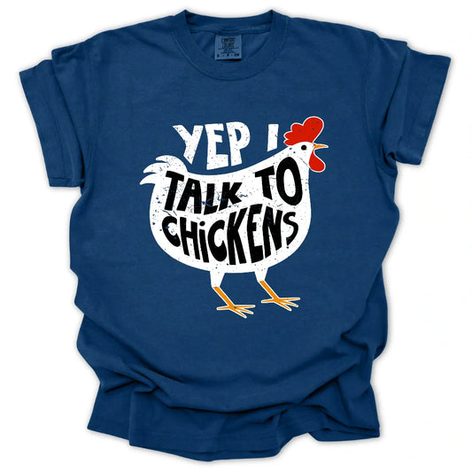 Yep I Talk To Chickens T-Shirt