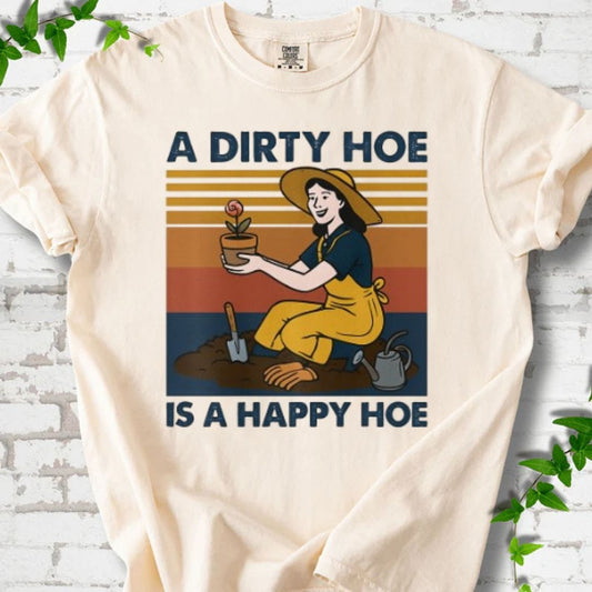 A Dirty Hoe is A Happy Hoe T-Shirt