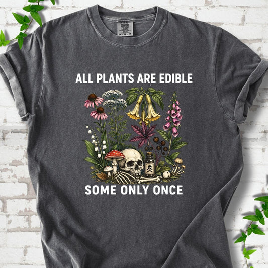 All Plants Are Edible Some Only Once T-shirt