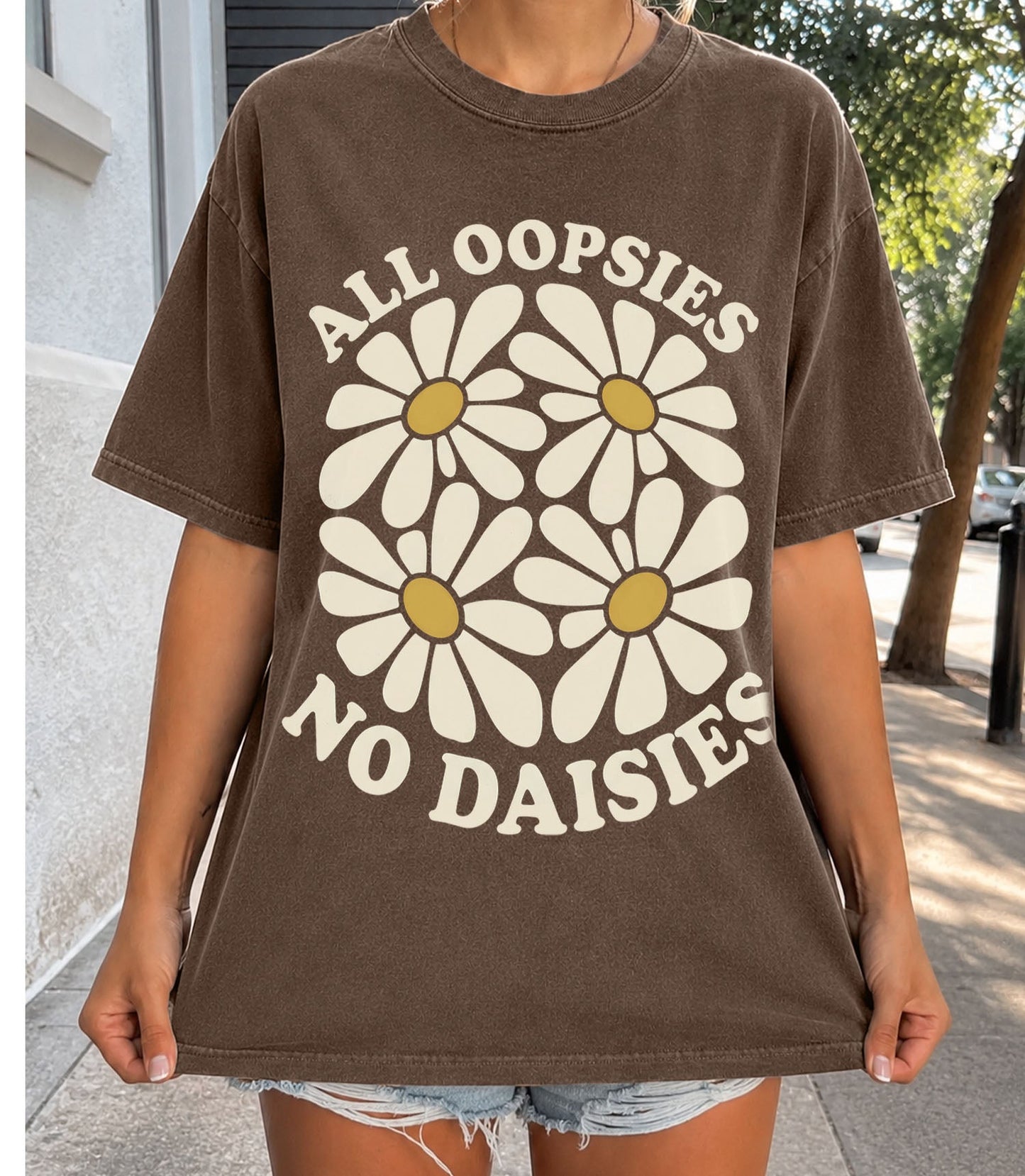All Oopsies No Daisies T-Shirt