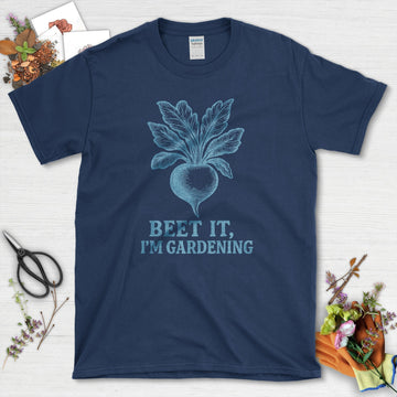 Beet It I'm Gardening T-Shirt