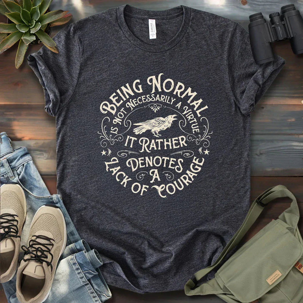 Courage Not To Be Normal T-shirt