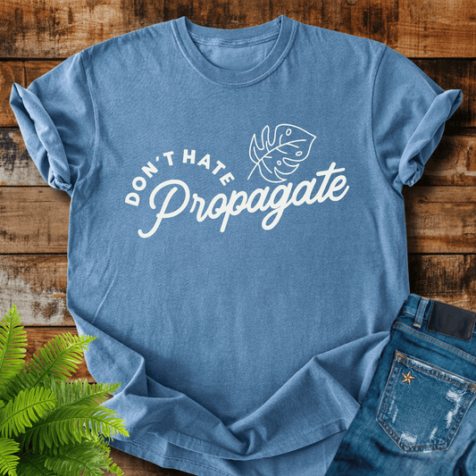 Dont Hate Propagate T-shirt