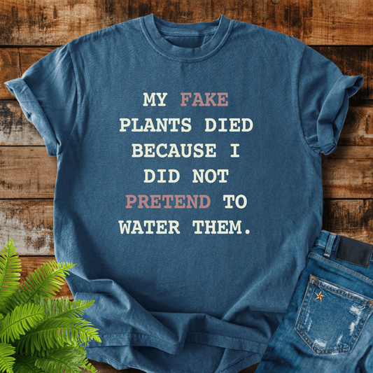Fake Plants Died T-shirt