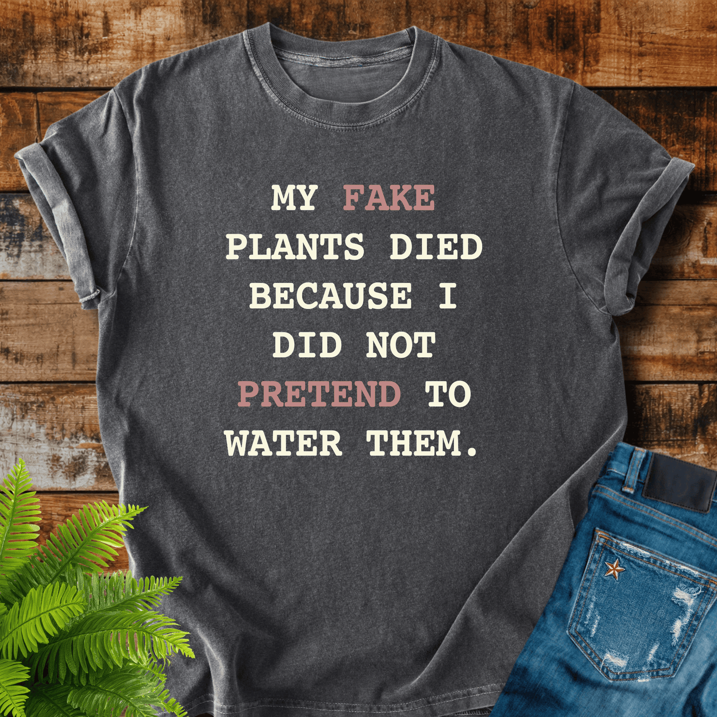 Fake Plants Died T-shirt