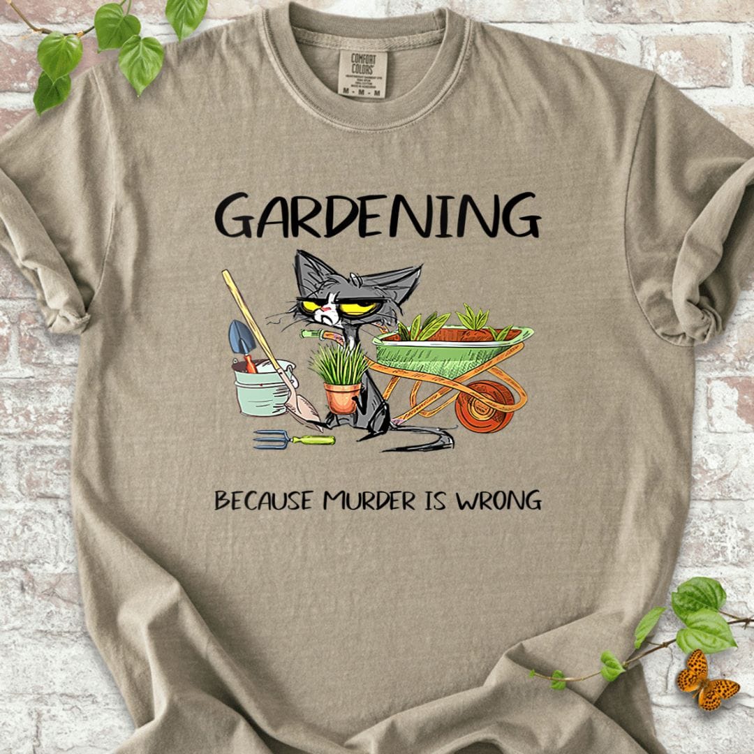 Gardening Because Murder Is Wrong T-Shirt