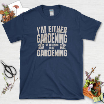 Gardening or Thinking About Gardening T-Shirt