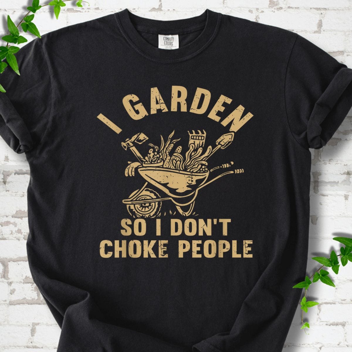 I Garden So I Don't Choke People T-Shirt