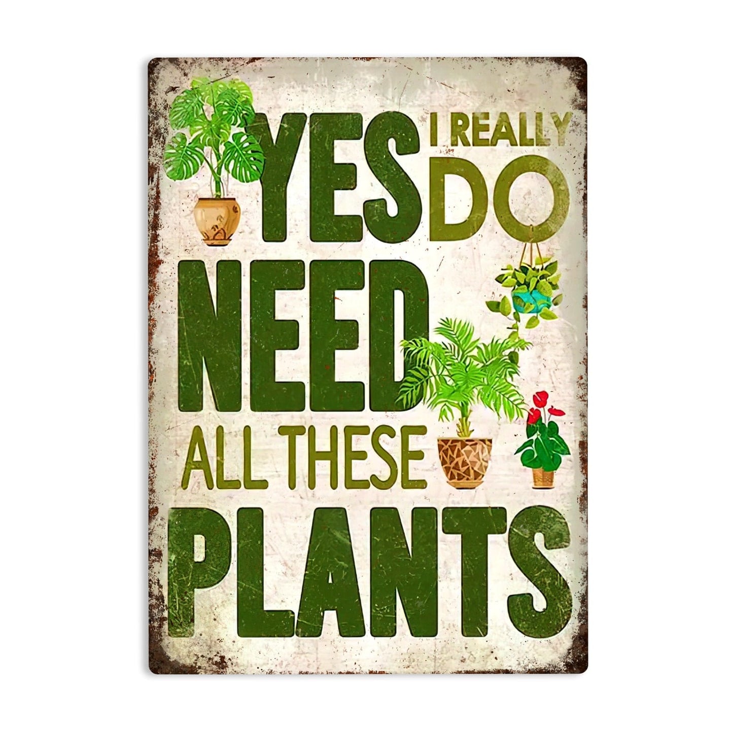 I Need All These Plants Funny Metal Sign