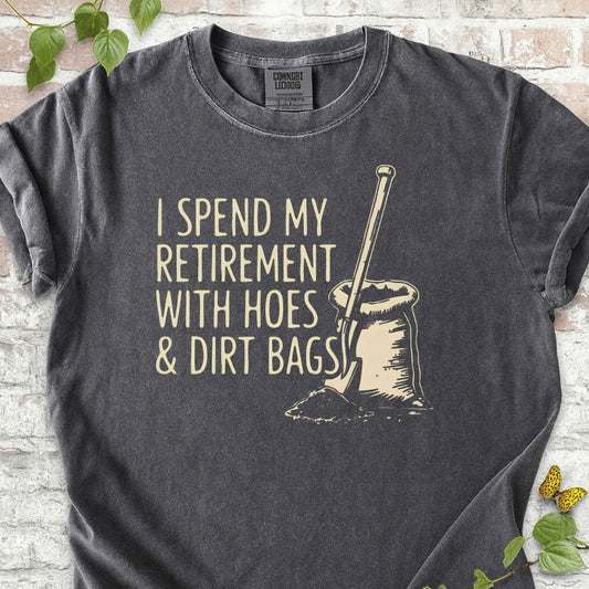 I Spent My Retirement With Hoes and Dirt Bags T-Shirt
