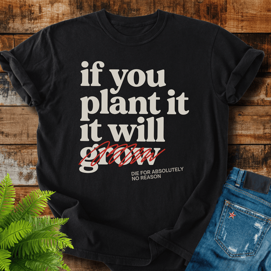 If You Plant T-shirt
