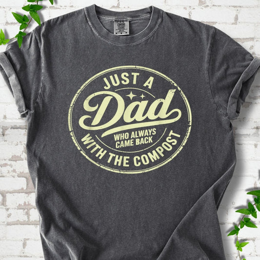 Just A Dad With The Compost T-Shirt