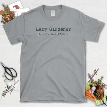 Lazy Gardener Nature's Unpaid Intern T-Shirt