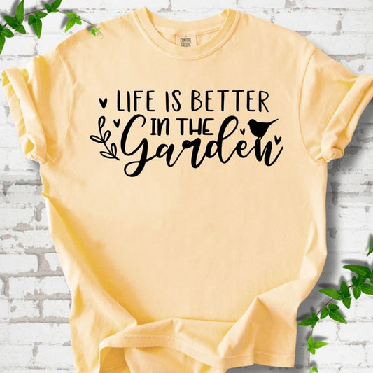 Life is Better in the Garden T-Shirt