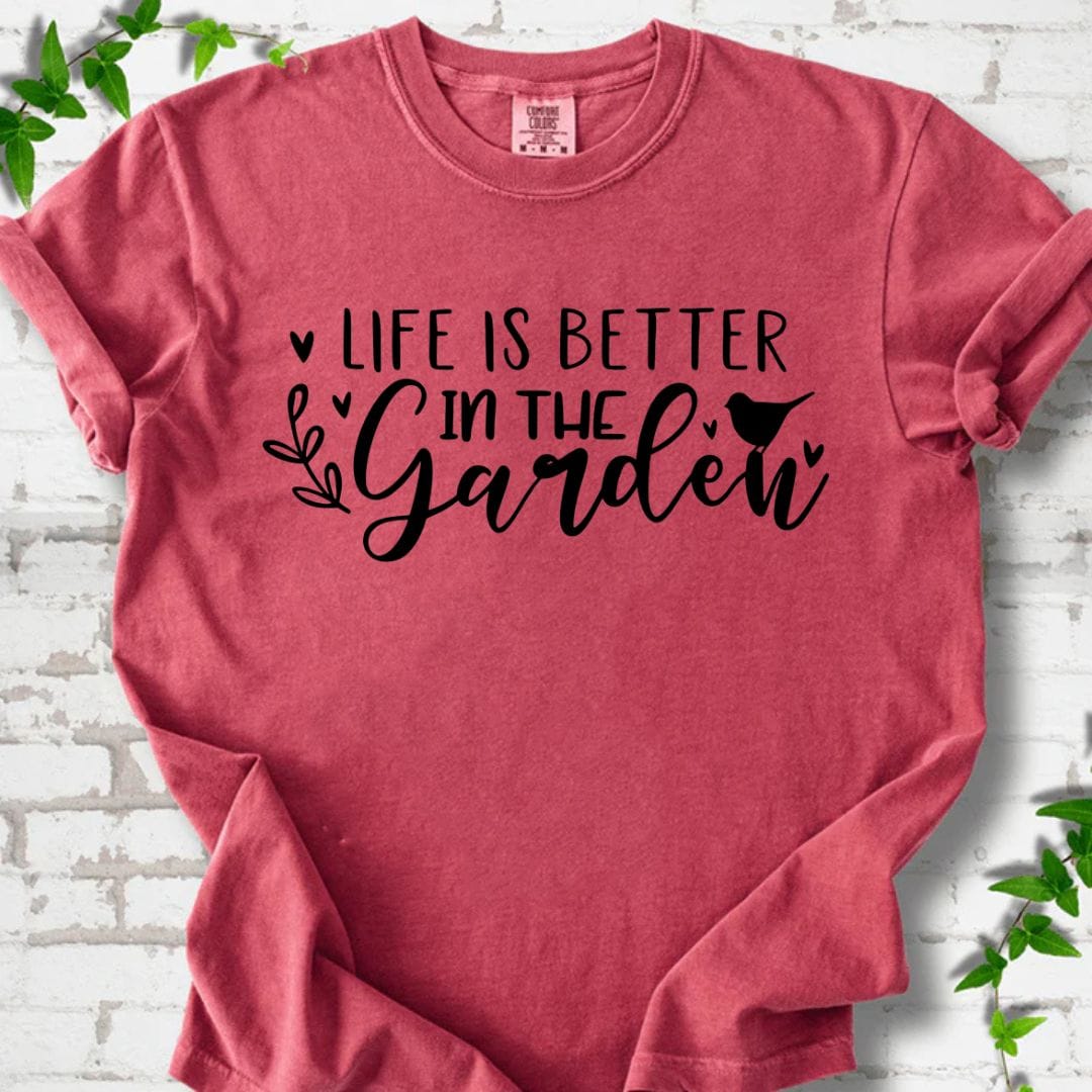 Life is Better in the Garden T-Shirt