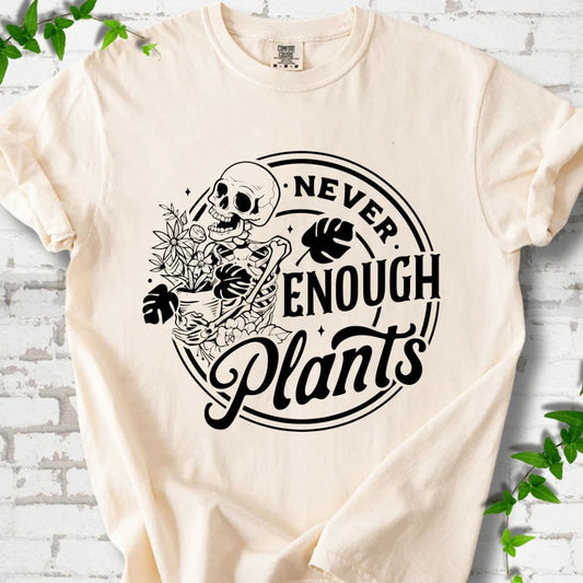 Never Enough Plants T-Shirt