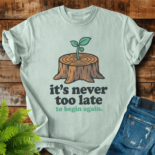 Never Too Late T-shirt
