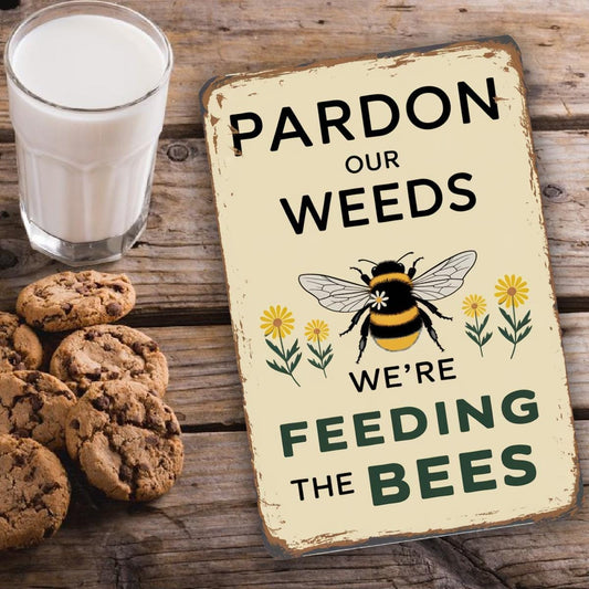 Pardon Our Weeds We’re Feeding The Bees Metal Sign