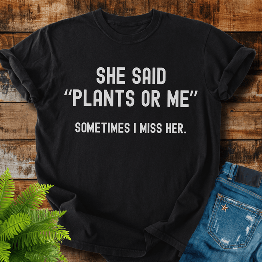 Plants Or Me T-shirt