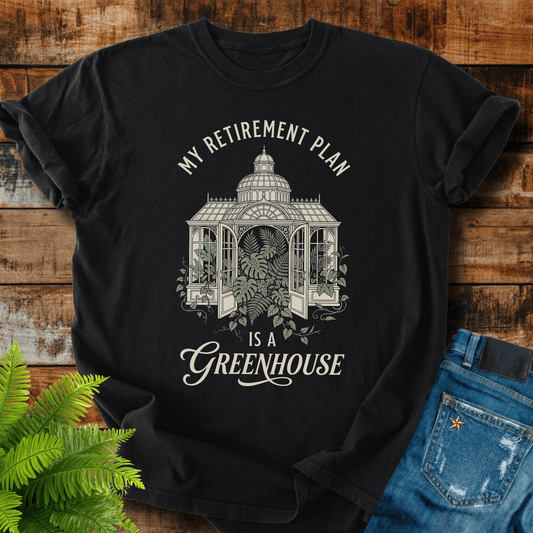 Retirement Greenhouse Plan T-shirt