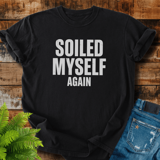 Soiled Myself Again T-shirt