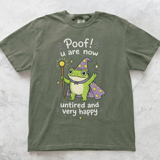 Poof You Are Now Untired and Very Happy Frog Wizard T-Shirt