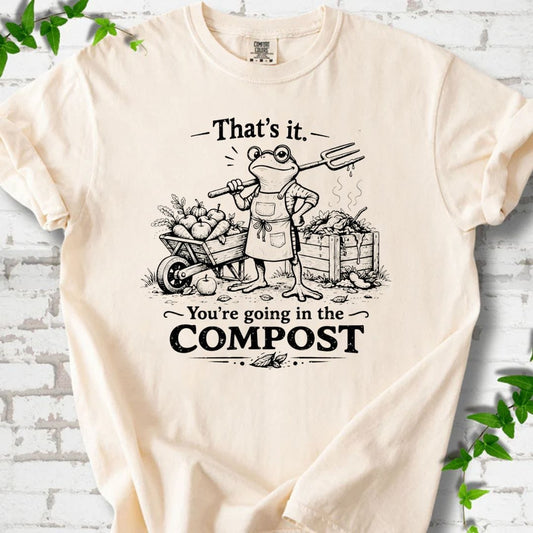 You're Going in the Compost T-Shirt