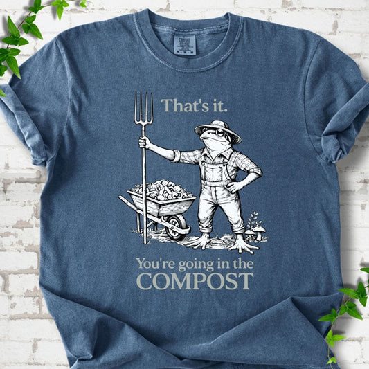 You're Going in the Compost T-Shirt