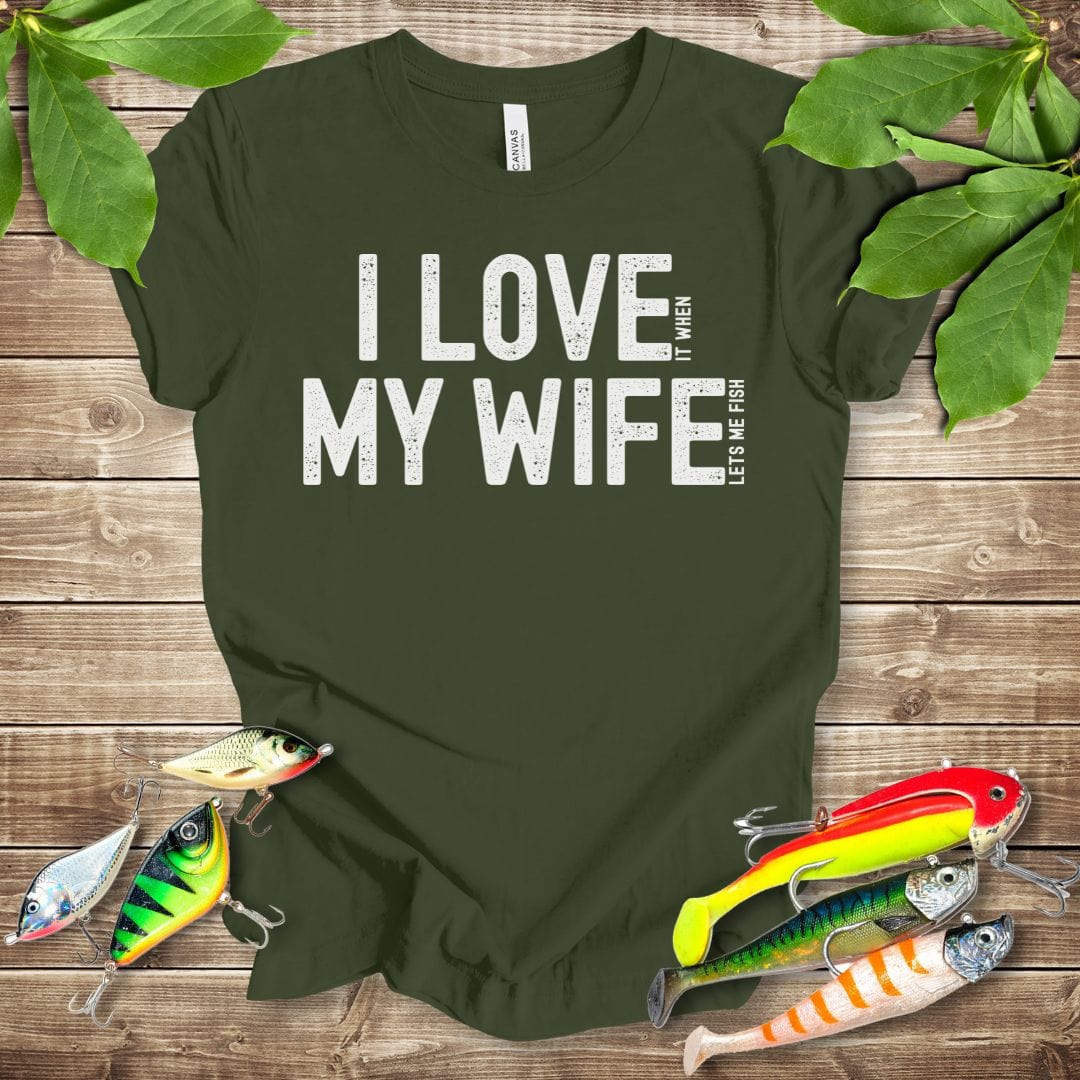 I Love It When My Wife Lets Me Fish T-shirt