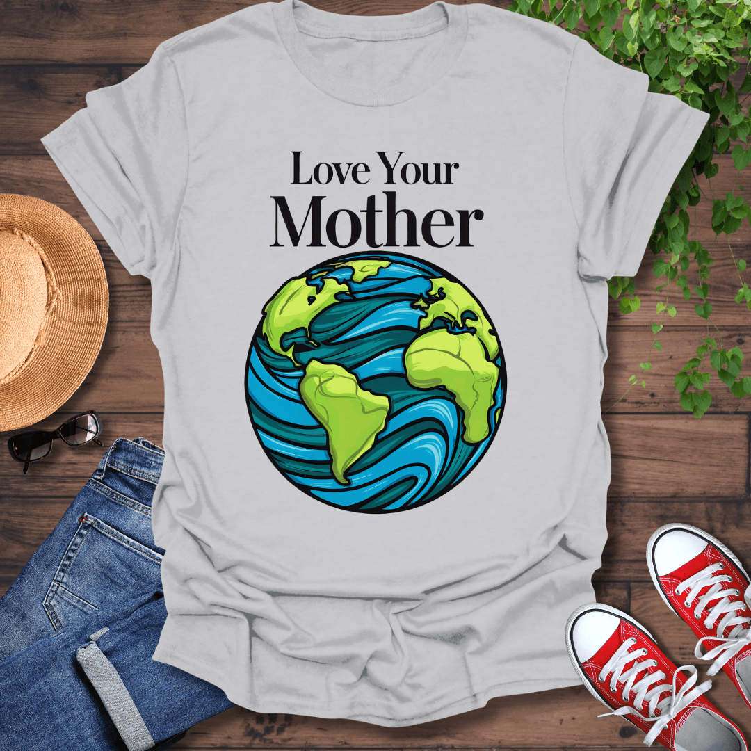Love Your Mother T-Shirt