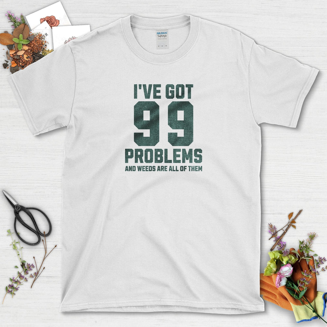 99 Problems Weeding T-Shirt