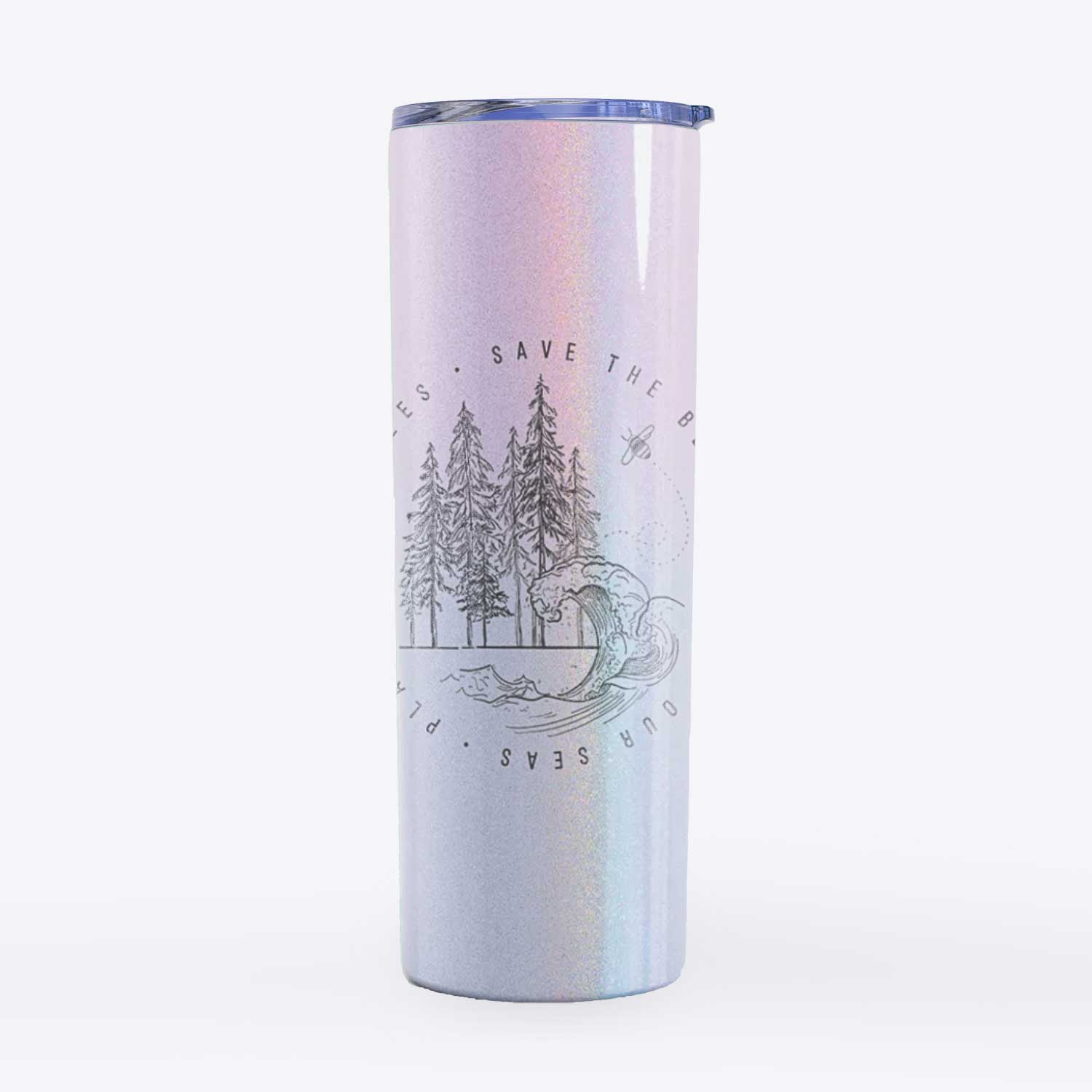 Save the Bees, Clean our Seas, Plant more Trees - 20oz Skinny Tumbler