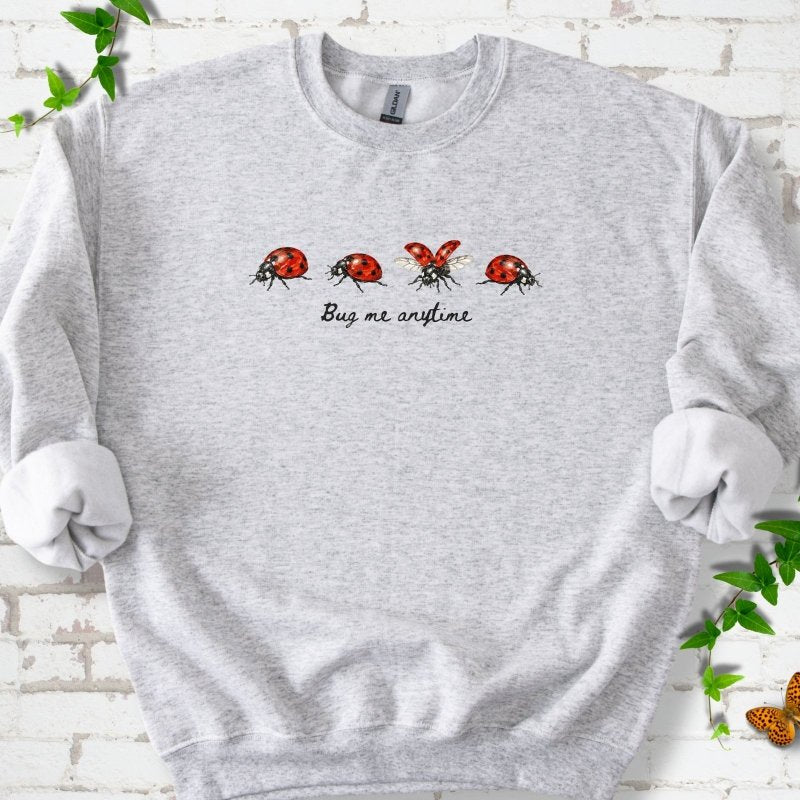 Bug Me Anytime Sweatshirt