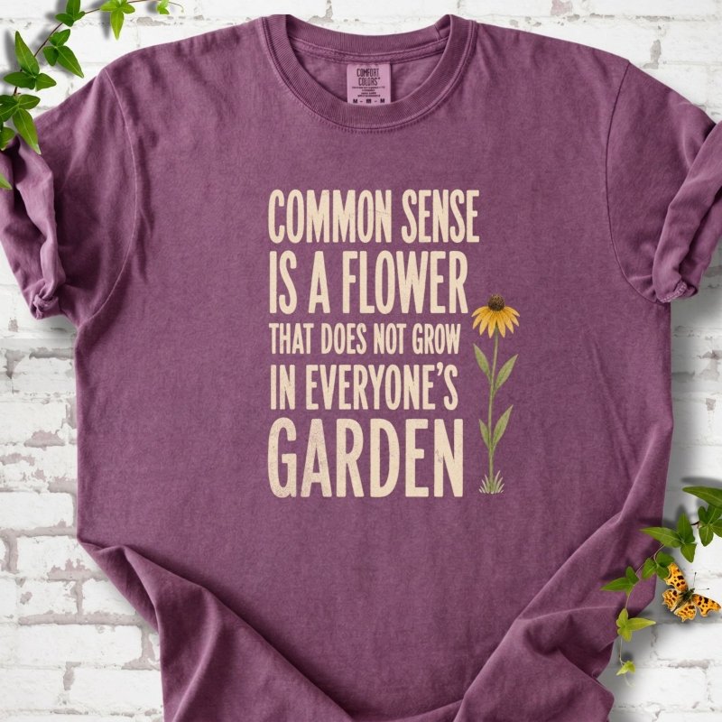 Common Sense is a Flower T-Shirt