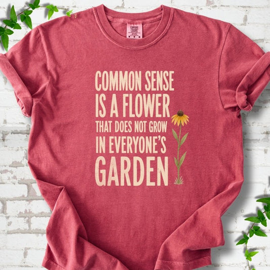Common Sense is a Flower T-Shirt