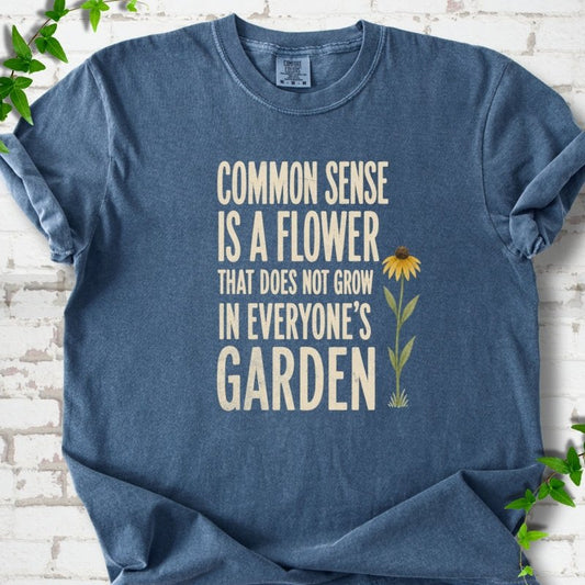Common Sense is a Flower T-Shirt
