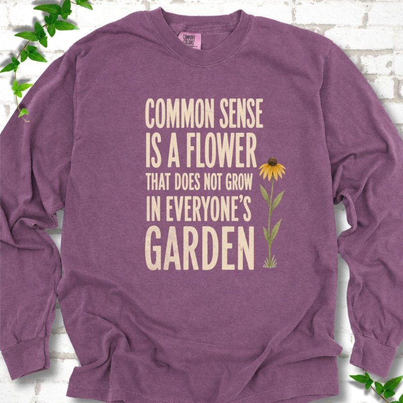Common Sense is a Flower LS T-Shirt