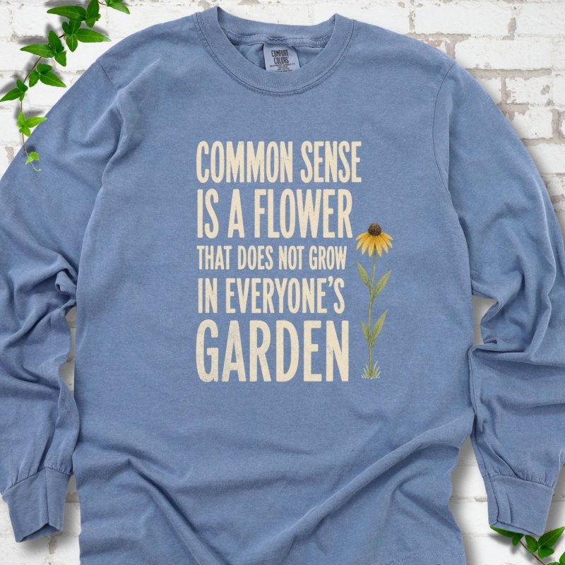 Common Sense is a Flower LS T-Shirt