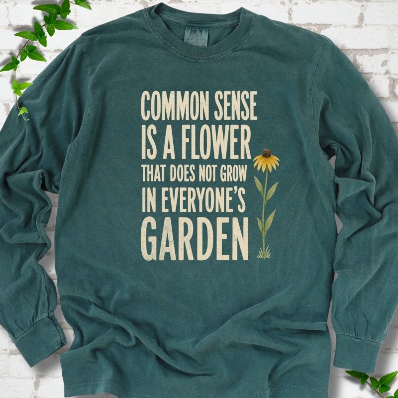 Common Sense is a Flower LS T-Shirt