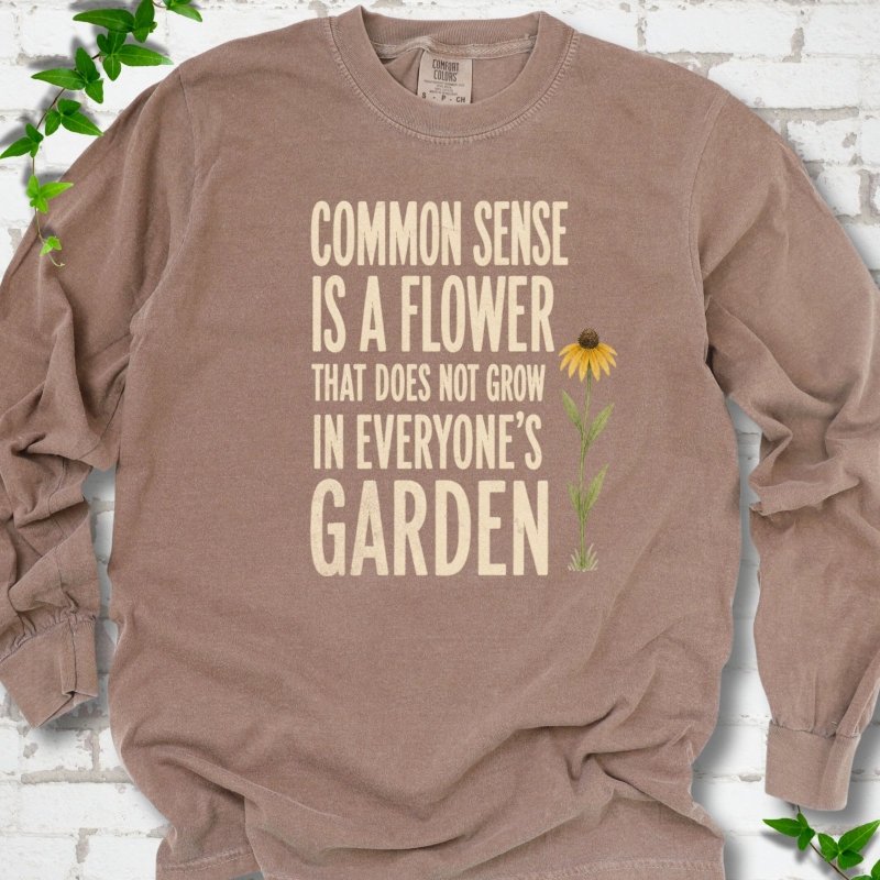 Common Sense is a Flower LS T-Shirt