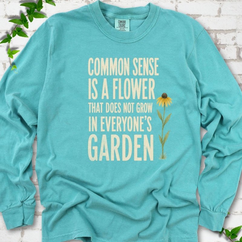 Common Sense is a Flower LS T-Shirt