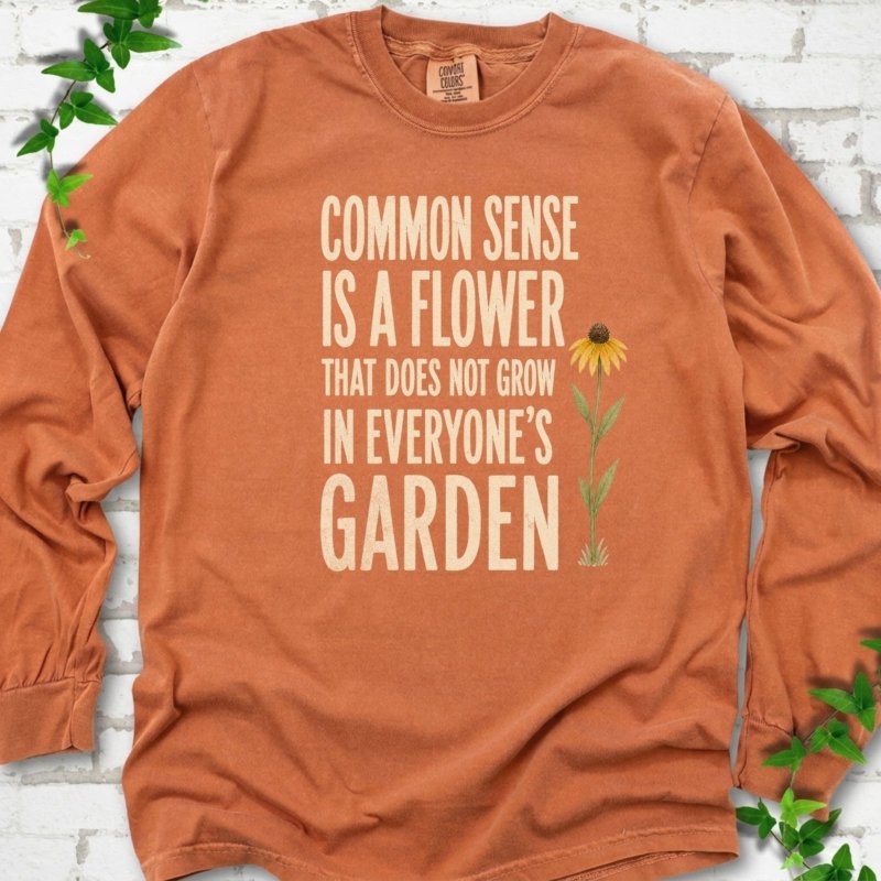 Common Sense is a Flower LS T-Shirt